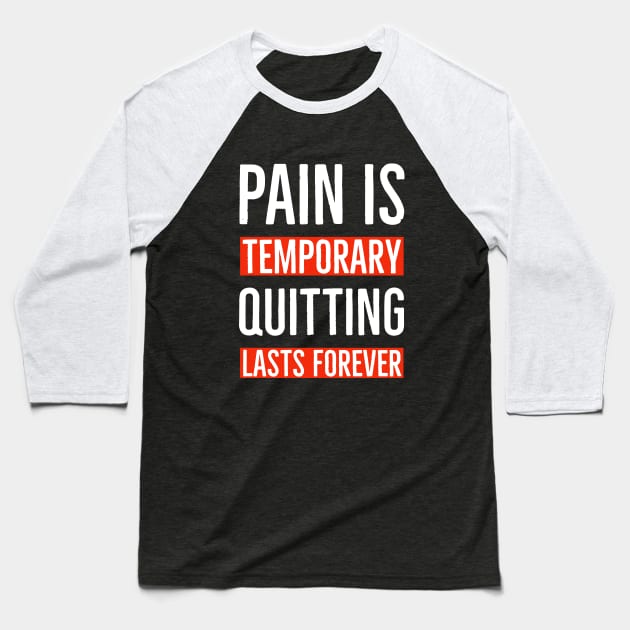 Pain Is Temporary Quitting Lasts Forever Baseball T-Shirt by Suzhi Q